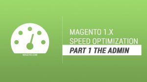 Magento 1.x speed optimization tutorial series | Mage H.D.